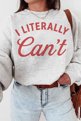 I Literally Can't Graphic Sweatshirt