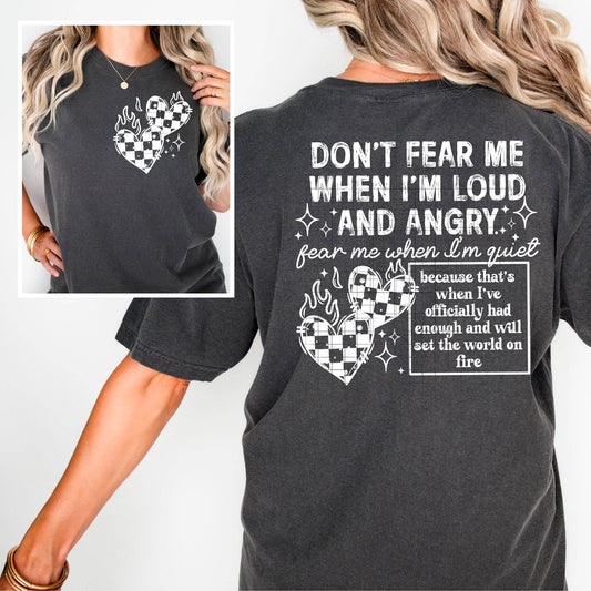 Don't Fear Me When I'm Loud & Angry